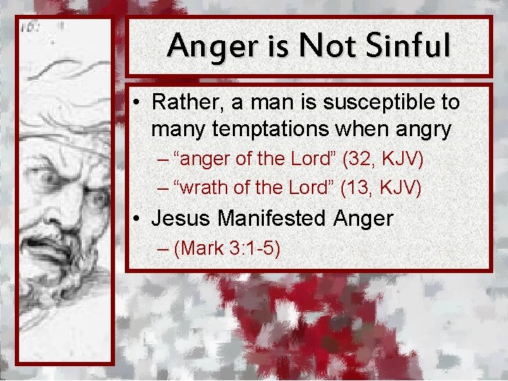 Anger is Not Sinful • Rather, a man is susceptible to many temptations when