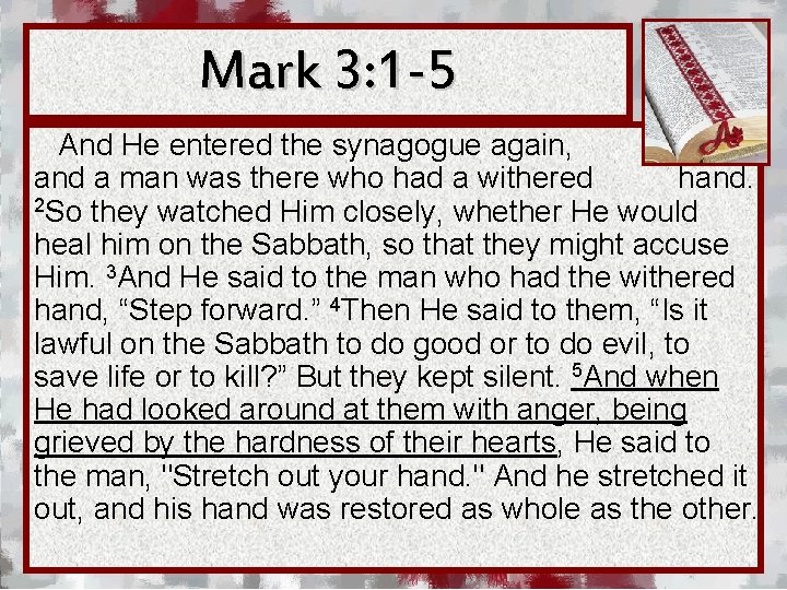 Mark 3: 1 -5 And He entered the synagogue again, and a man was