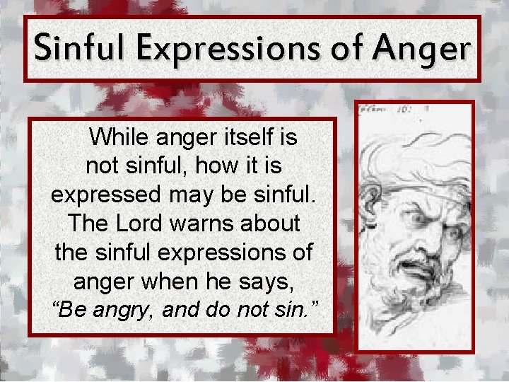 Sinful Expressions of Anger While anger itself is not sinful, how it is expressed