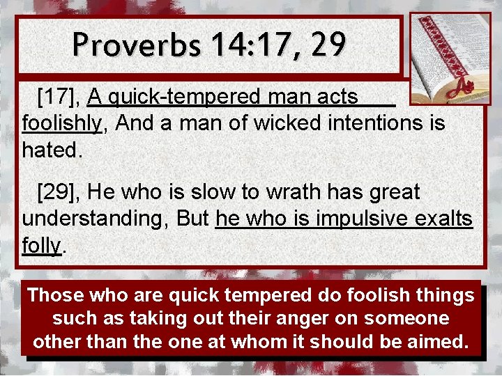 Proverbs 14: 17, 29 [17], A quick-tempered man acts foolishly, And a man of