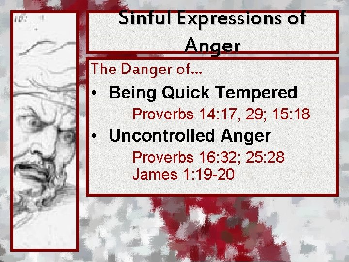 Sinful Expressions of Anger The Danger of… • Being Quick Tempered Proverbs 14: 17,