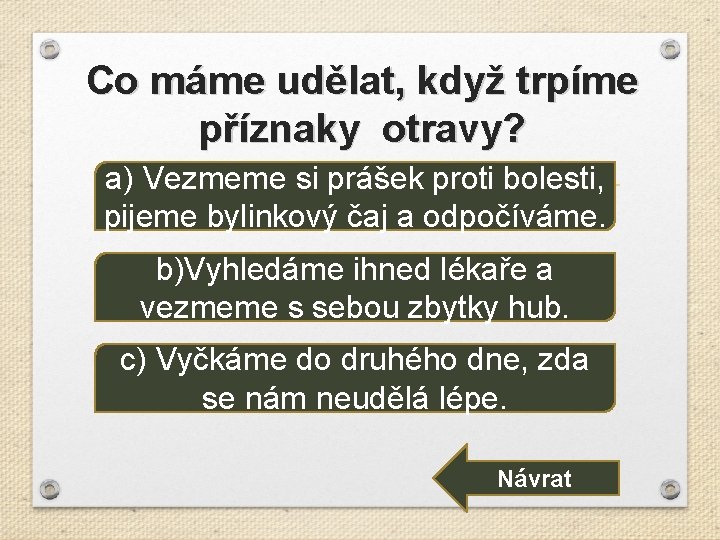 Co máme udělat, když trpíme příznaky otravy? a) Vezmeme si prášek proti bolesti, pijeme