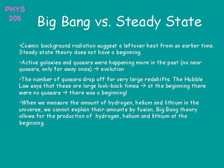 PHYS 205 Big Bang vs. Steady State • Cosmic background radiation suggest a leftover