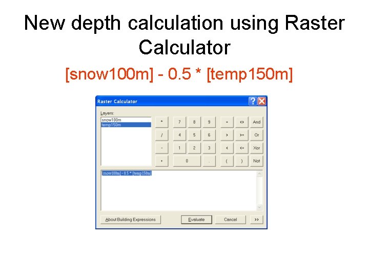 New depth calculation using Raster Calculator [snow 100 m] - 0. 5 * [temp