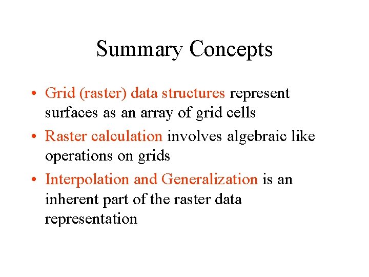 Summary Concepts • Grid (raster) data structures represent surfaces as an array of grid