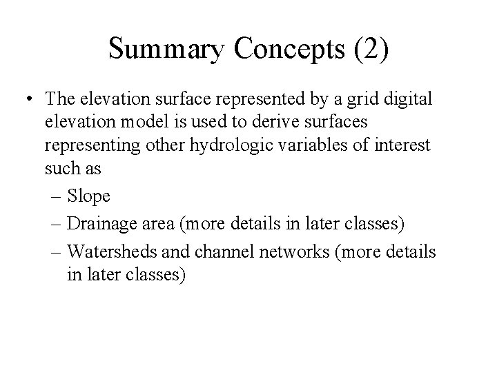 Summary Concepts (2) • The elevation surface represented by a grid digital elevation model
