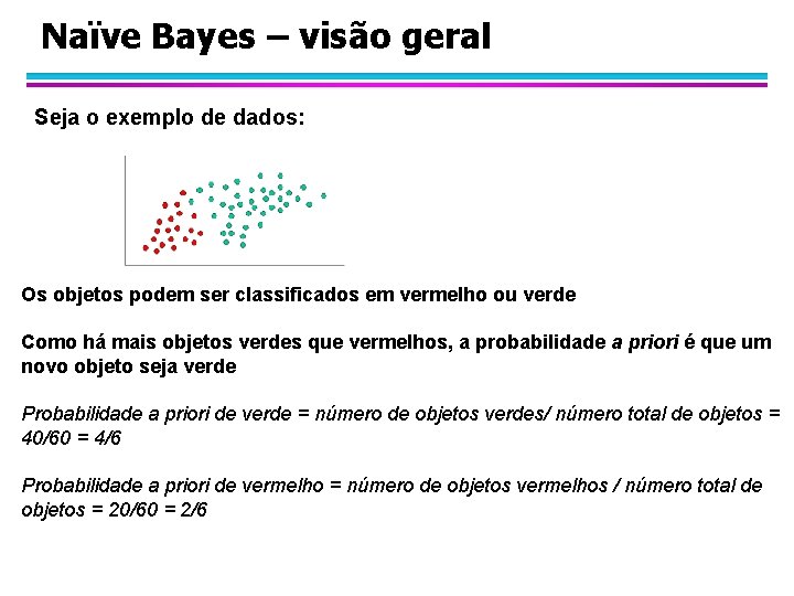 Naïve Bayes – visão geral Seja o exemplo de dados: Os objetos podem ser