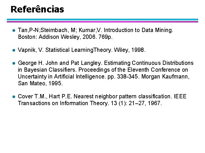 Referências l Tan, P-N; Steimbach, M; Kumar, V. Introduction to Data Mining. Boston: Addison