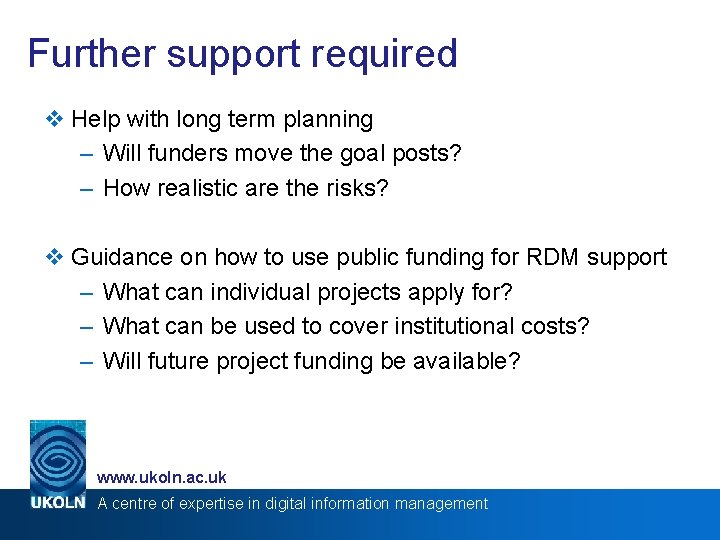 Further support required v Help with long term planning – Will funders move the