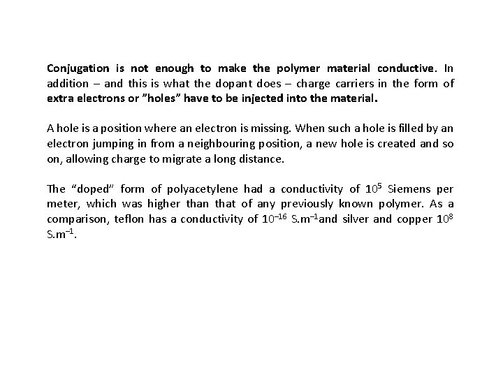 Conjugation is not enough to make the polymer material conductive. In addition – and