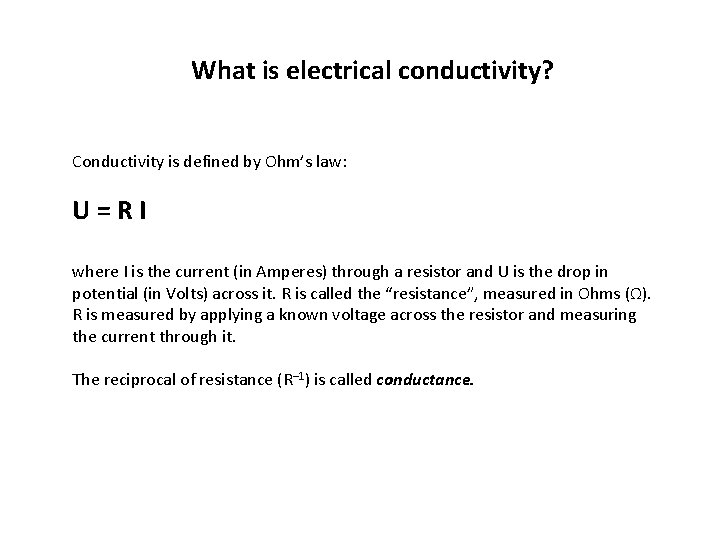 What is electrical conductivity? Conductivity is defined by Ohm’s law: U=RI where I is
