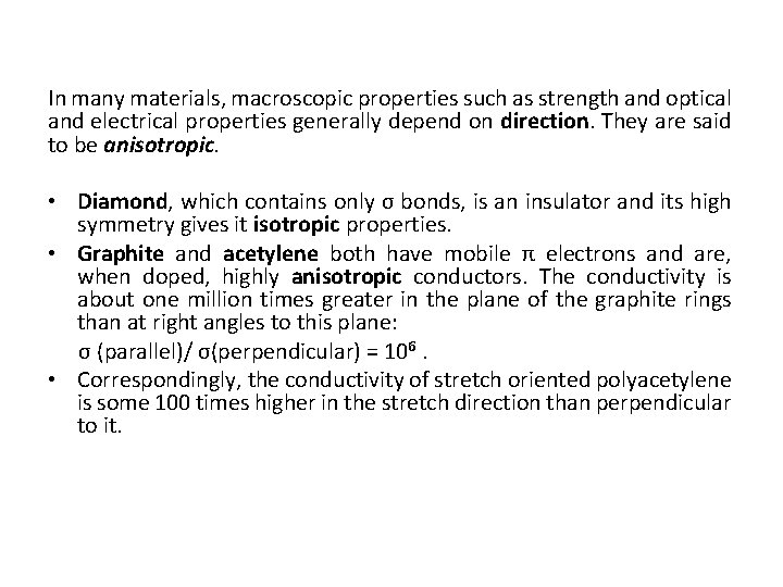 In many materials, macroscopic properties such as strength and optical and electrical properties generally