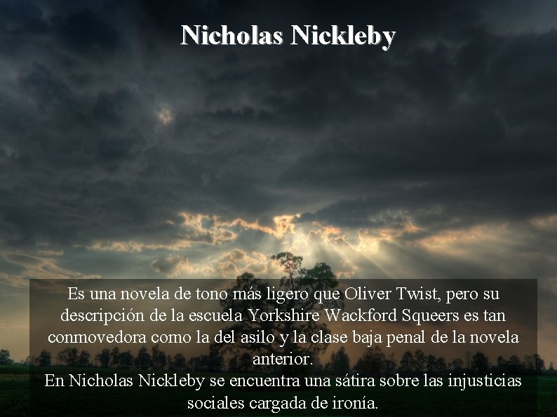 Nicholas Nickleby Es una novela de tono más ligero que Oliver Twist, pero su