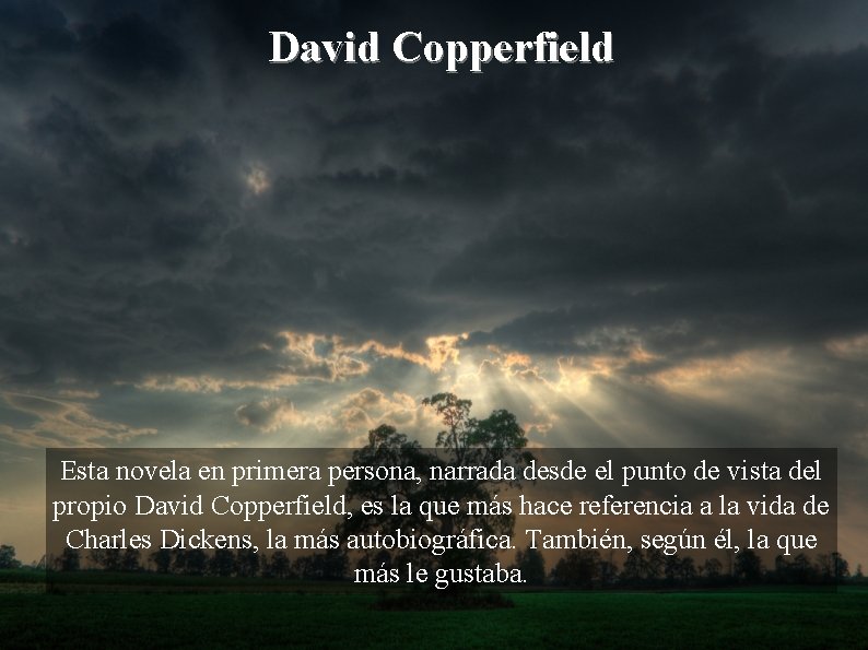 David Copperfield Esta novela en primera persona, narrada desde el punto de vista del