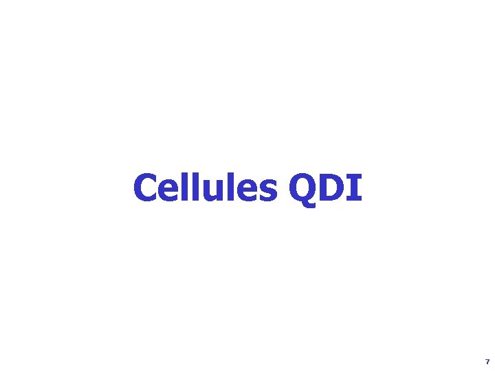 Cellules QDI 7 