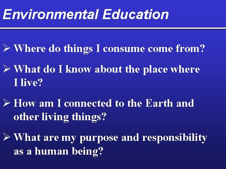 Environmental Education Ø Where do things I consume come from? Ø What do I