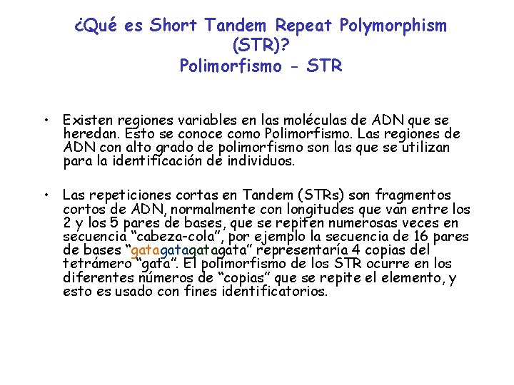 ¿Qué es Short Tandem Repeat Polymorphism (STR)? Polimorfismo - STR • Existen regiones variables