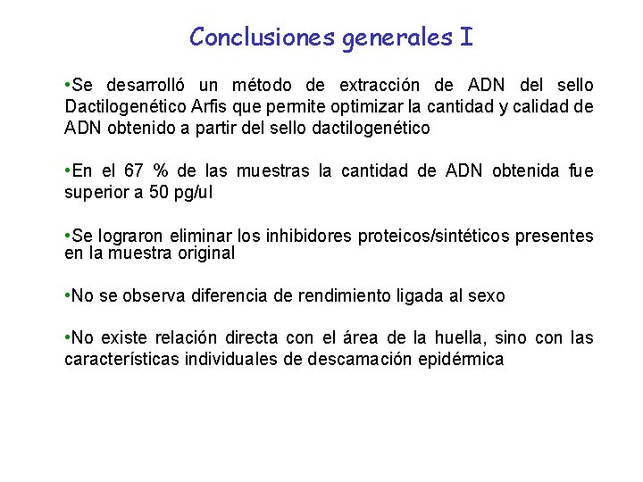 Conclusiones generales I • Se desarrolló un método de extracción de ADN del sello