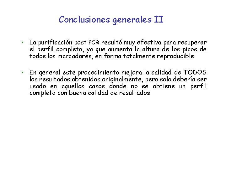 Conclusiones generales II • La purificación post PCR resultó muy efectiva para recuperar el