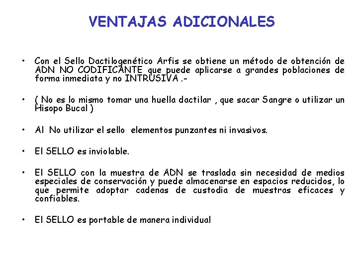 VENTAJAS ADICIONALES • Con el Sello Dactilogenético Arfis se obtiene un método de obtención