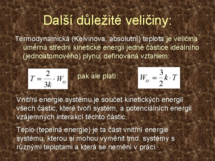 Další důležité veličiny: Termodynamická (Kelvinova, absolutní) teplota je veličina úměrná střední kinetické energii jedné