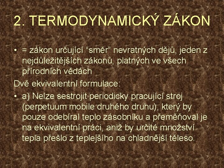 2. TERMODYNAMICKÝ ZÁKON • = zákon určující “směr” nevratných dějů, jeden z nejdůležitějších zákonů,