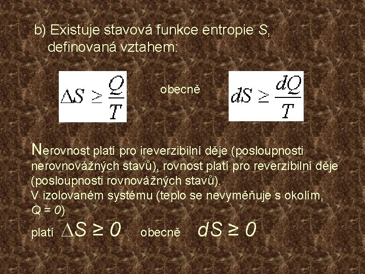 b) Existuje stavová funkce entropie S, definovaná vztahem: obecně Nerovnost platí pro ireverzibilní děje