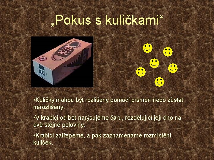 „Pokus s kuličkami“ • Kuličky mohou být rozlišeny pomocí písmen nebo zůstat nerozlišeny. •