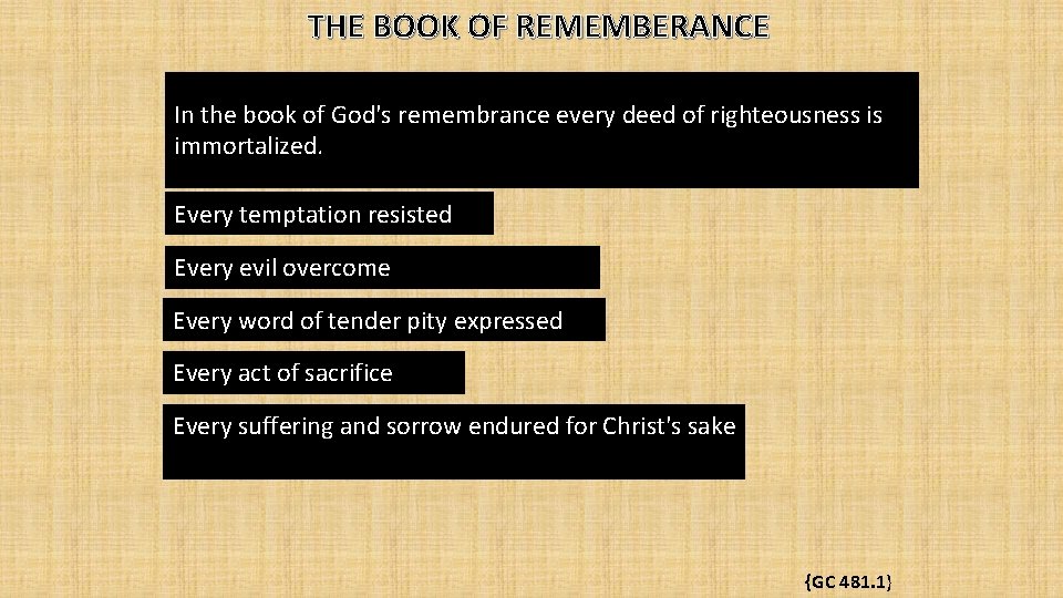 THE BOOK OF REMEMBERANCE In the book of God's remembrance every deed of righteousness