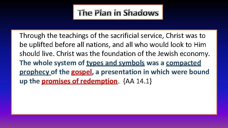 The Plan in Shadows Through the teachings of the sacrificial service, Christ was to