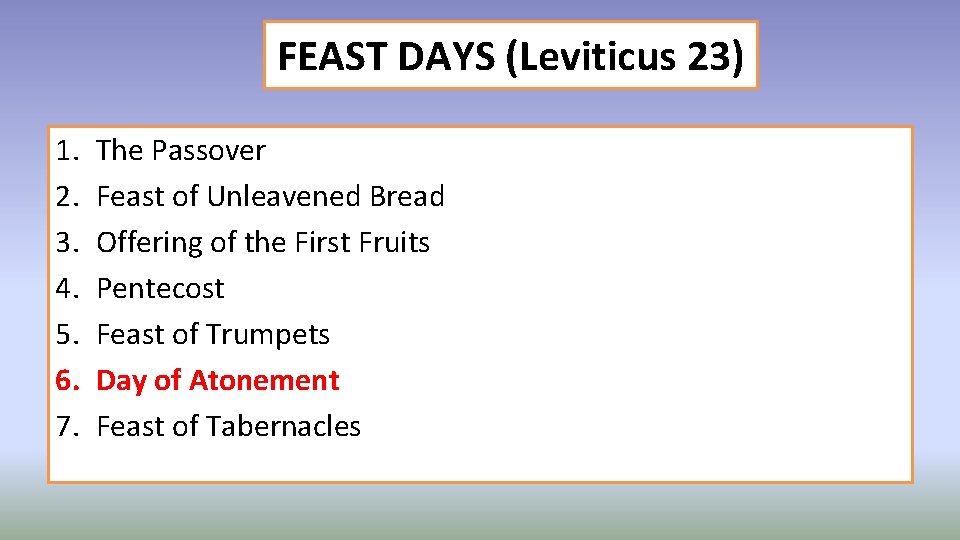 FEAST DAYS (Leviticus 23) 1. 2. 3. 4. 5. 6. 7. The Passover Feast