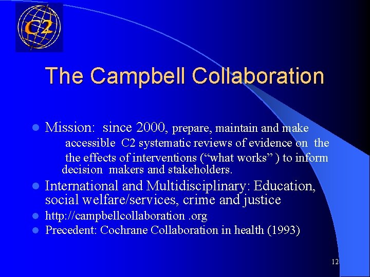 The Campbell Collaboration l Mission: since 2000, prepare, maintain and make accessible C 2