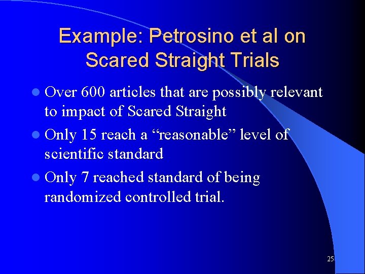 Example: Petrosino et al on Scared Straight Trials l Over 600 articles that are