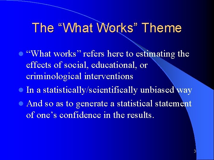 The “What Works” Theme l “What works” refers here to estimating the effects of