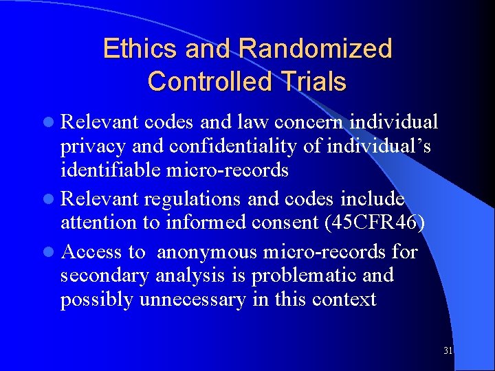 Ethics and Randomized Controlled Trials l Relevant codes and law concern individual privacy and