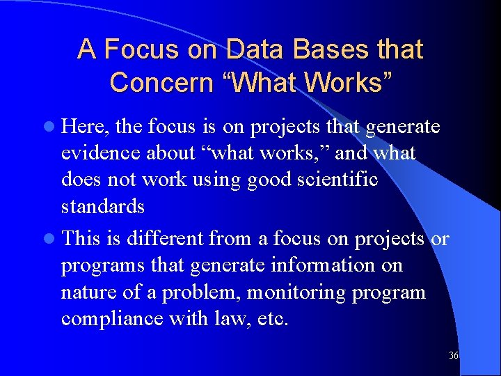 A Focus on Data Bases that Concern “What Works” l Here, the focus is