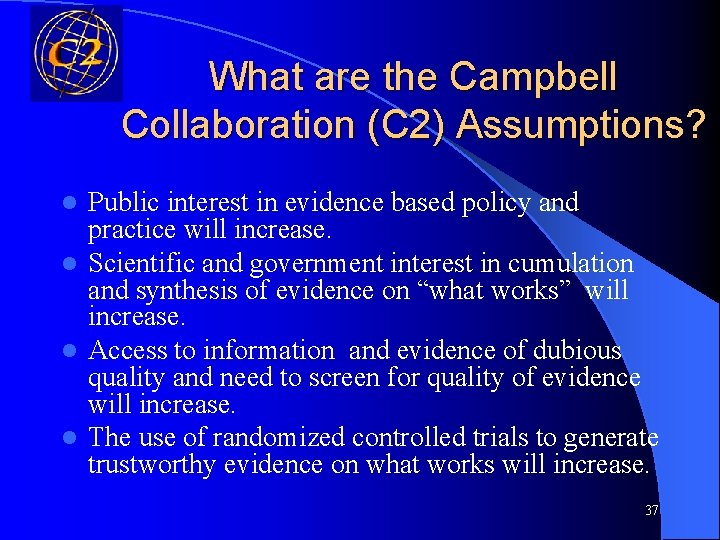 What are the Campbell Collaboration (C 2) Assumptions? Public interest in evidence based policy