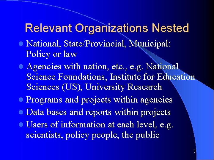 Relevant Organizations Nested l National, State/Provincial, Municipal: Policy or law l Agencies with nation,