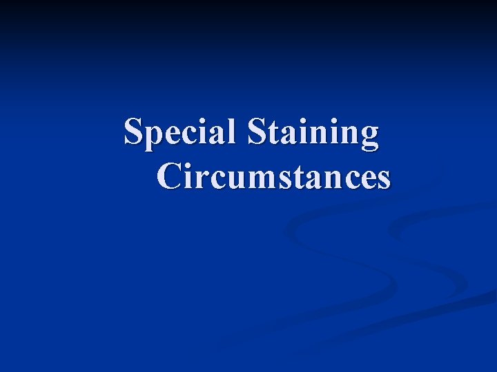 Special Staining Circumstances 