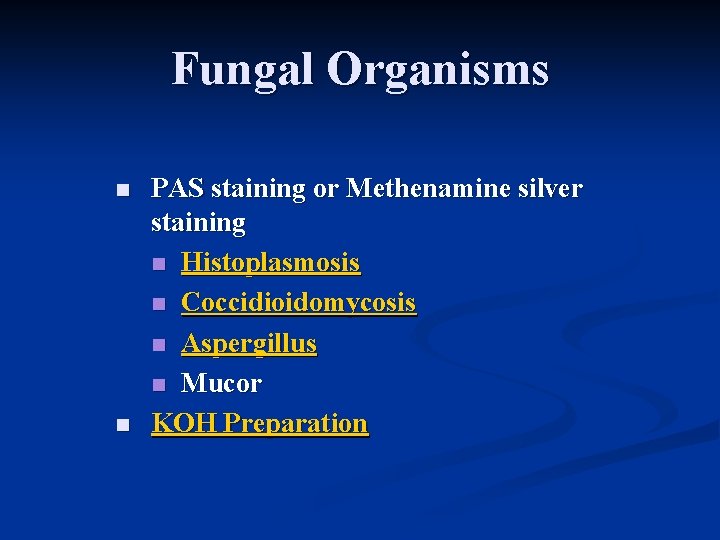 Fungal Organisms n n PAS staining or Methenamine silver staining n Histoplasmosis n Coccidioidomycosis