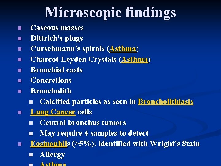 Microscopic findings n n n n n Caseous masses Dittrich's plugs Curschmann's spirals (Asthma)
