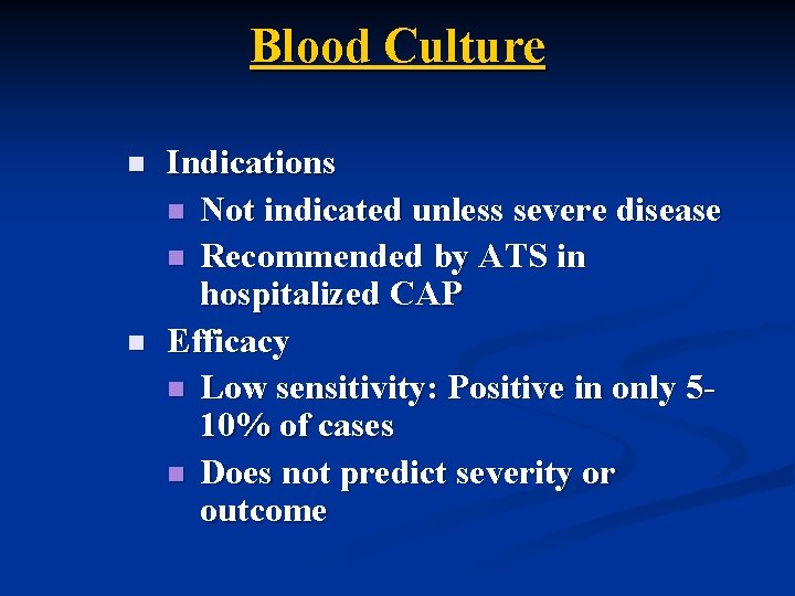 Blood Culture n n Indications n Not indicated unless severe disease n Recommended by