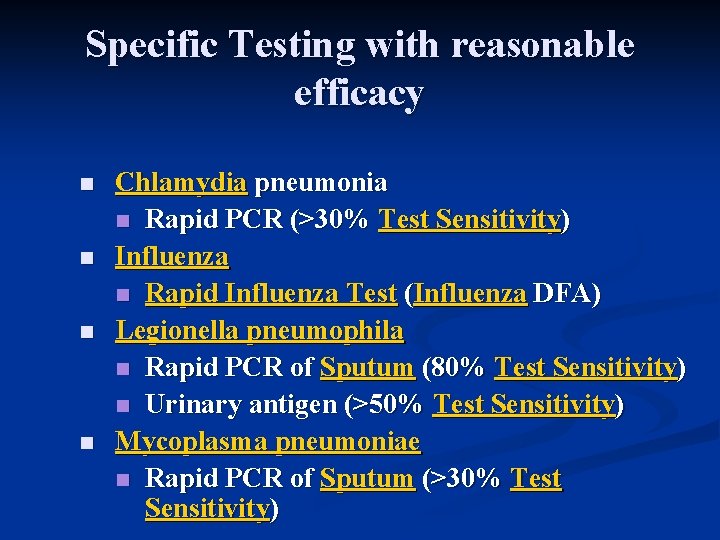 Specific Testing with reasonable efficacy n n Chlamydia pneumonia n Rapid PCR (>30% Test