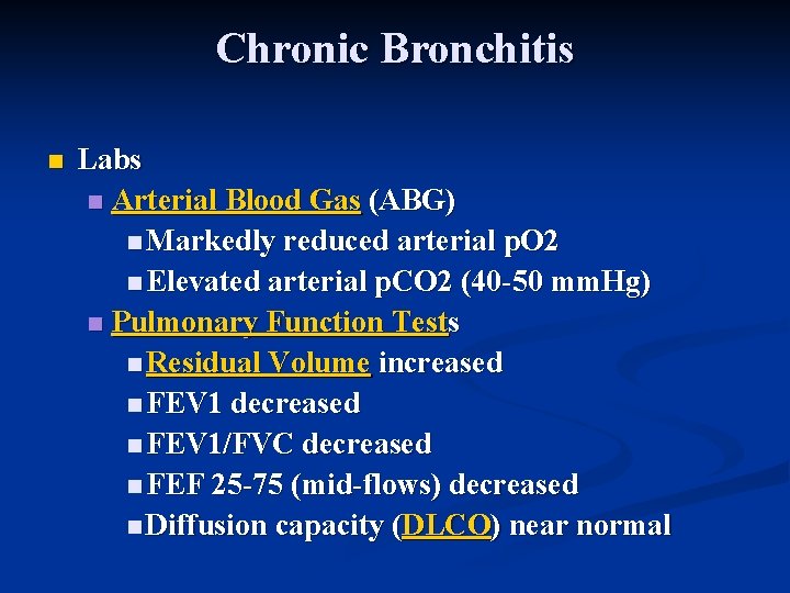 Chronic Bronchitis n Labs n Arterial Blood Gas (ABG) n Markedly reduced arterial p.