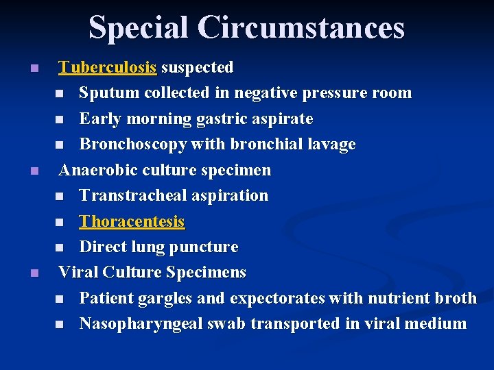 Special Circumstances n n n Tuberculosis suspected n Sputum collected in negative pressure room