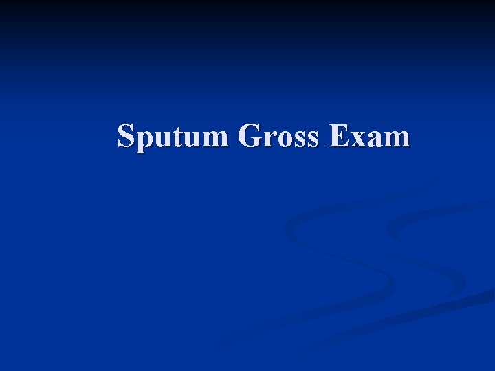 Sputum Gross Exam 