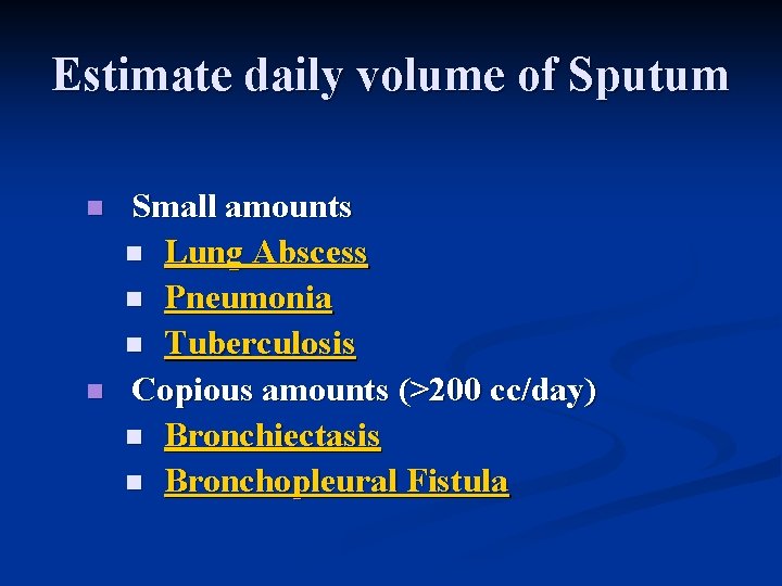 Estimate daily volume of Sputum n n Small amounts n Lung Abscess n Pneumonia