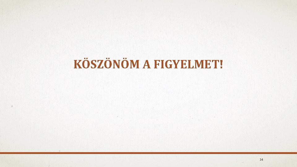 KÖSZÖNÖM A FIGYELMET! 14 