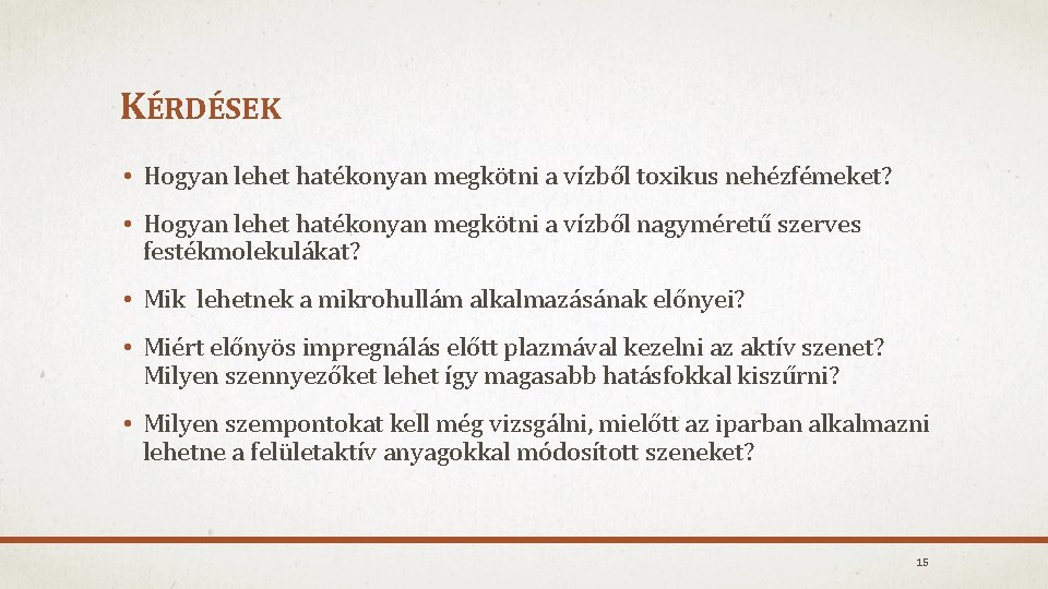 KÉRDÉSEK • Hogyan lehet hatékonyan megkötni a vízből toxikus nehézfémeket? • Hogyan lehet hatékonyan