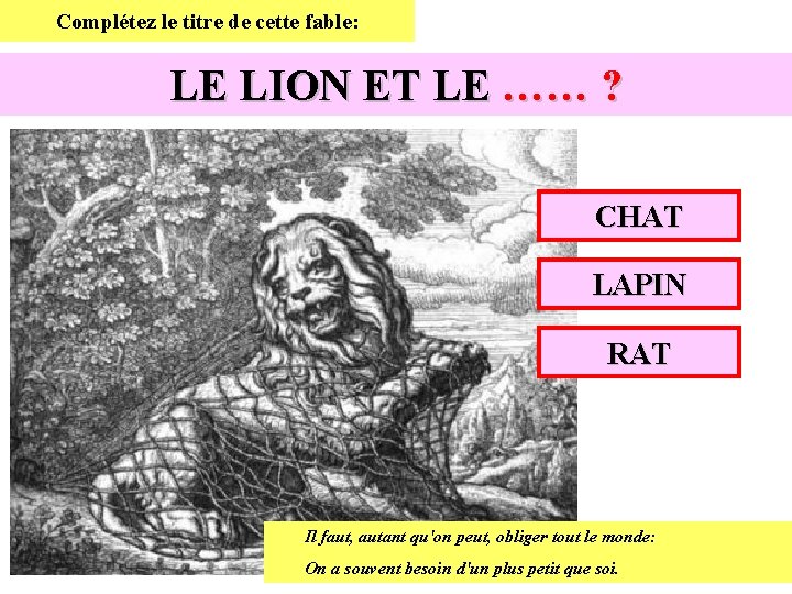 Complétez le titre de cette fable: LE LION ET LE …… ? CHAT LAPIN